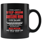 I Don't Have A StepMom I Have A Freaking Awesome Mom She Loves Me Mess Me Never Find Your Body Mothers Day Gift Black Coffee Mug