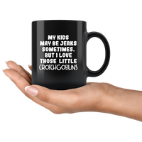 My Kids May Be Jerks Sometimes But I Love Those Little Crotch Goblins Black Coffee Mug