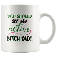 You Should See My Active Bitch Face White Coffee Mug