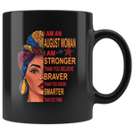 August woman I am Stronger, braver, smarter than you think, birthday black gift coffee mug