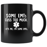 Some EMTs Cuss Too Much It’s Me I’m Some EMTs Black Coffee Mug