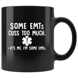 Some EMTs Cuss Too Much It’s Me I’m Some EMTs Black Coffee Mug