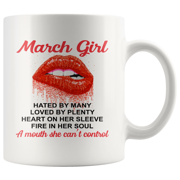 March Girl, Hated By Many Loved By Plenty Heart On Her Sleeve Fire In Her Soul A Mouth She Can't Control White Coffee Mug
