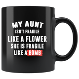 My aunt isn't fragile like a flower she is fragile like a bomb black coffee mug
