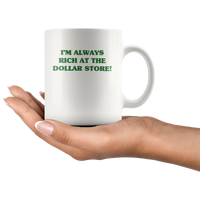 I'm always rich at the dollar store white gift coffee mug