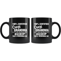 100 Percent Certified Crazy Grandma Love Me Or Hate Me Either Way You'll Remember Me Black Coffee Mug