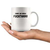 Sorry No Habla Fucktardo Funny Design White Coffee Mug