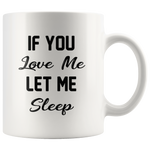 If you love me let me sleep white gift coffee mug