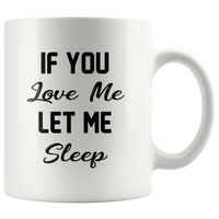 If you love me let me sleep white gift coffee mug